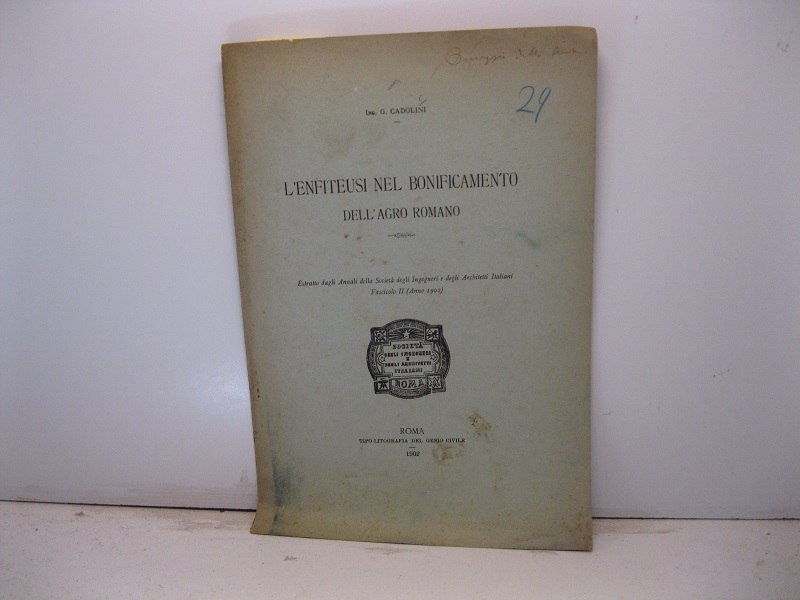 L'enfiteusi nel bonificamento dell'Agro romano. Estratto dagli Annali della Società degli Ingegneri e degli Architetti Italiani.